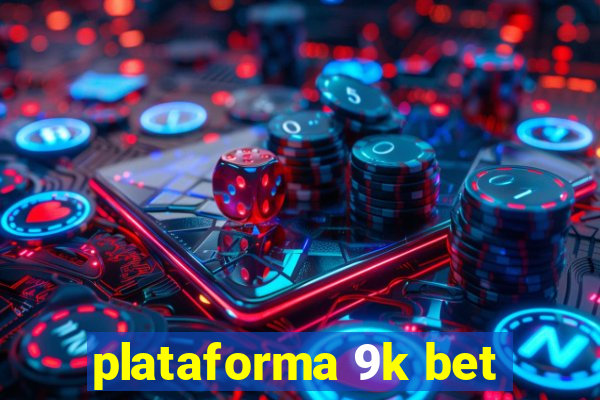 plataforma 9k bet